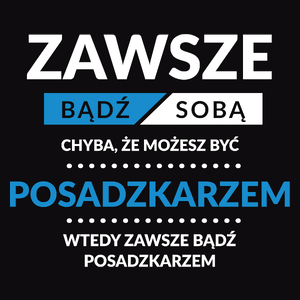 Zawsze Bądź Sobą, Chyba Że Możesz Być Posadzkarzem - Męska Koszulka Czarna