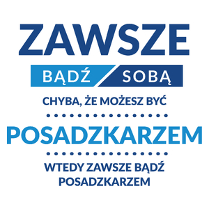 Zawsze Bądź Sobą, Chyba Że Możesz Być Posadzkarzem - Kubek Biały