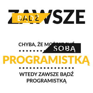 Zawsze Bądź Sobą, Chyba Że Możesz Być Programistką - Kubek Biały