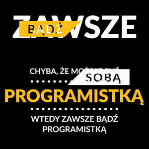 Zawsze Bądź Sobą, Chyba Że Możesz Być Programistką - Torba Na Zakupy Czarna