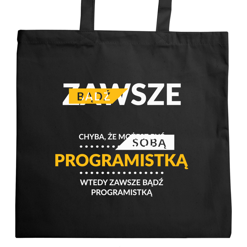 Zawsze Bądź Sobą, Chyba Że Możesz Być Programistką - Torba Na Zakupy Czarna