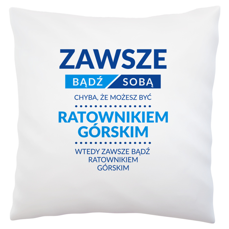 Zawsze Bądź Sobą, Chyba Że Możesz Być Ratownikiem Górskim - Poduszka Biała