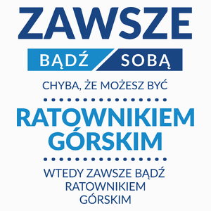 Zawsze Bądź Sobą, Chyba Że Możesz Być Ratownikiem Górskim - Poduszka Biała