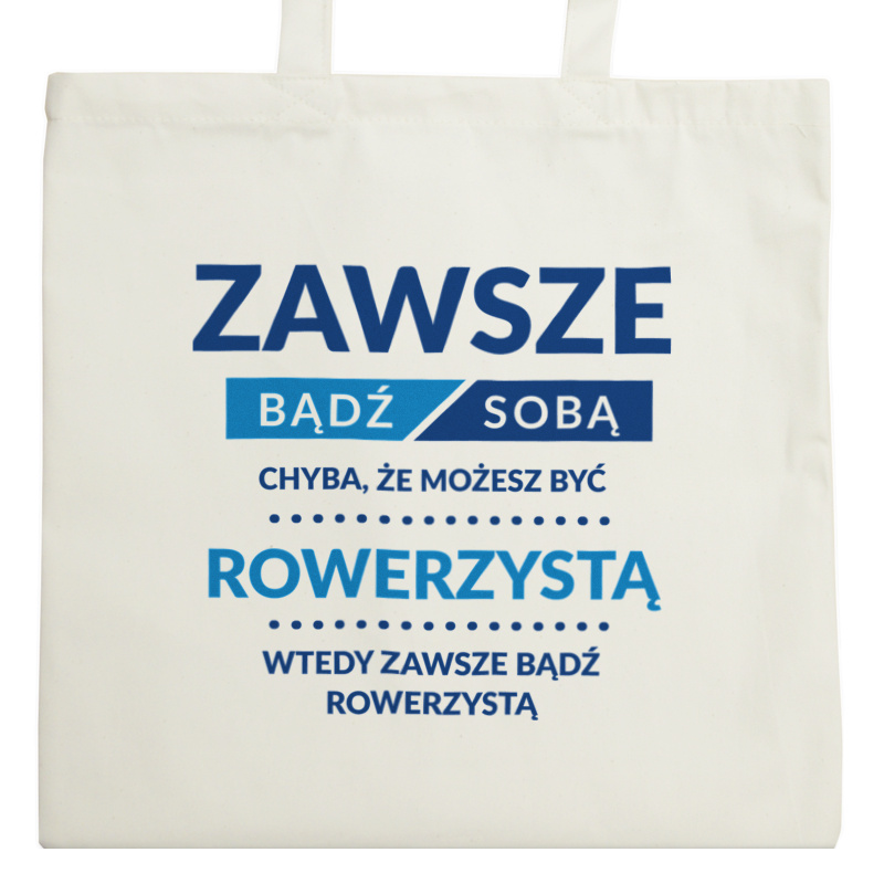 Zawsze Bądź Sobą, Chyba Że Możesz Być Rowerzystą - Torba Na Zakupy Natural