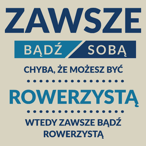 Zawsze Bądź Sobą, Chyba Że Możesz Być Rowerzystą - Torba Na Zakupy Natural