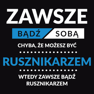 Zawsze Bądź Sobą, Chyba Że Możesz Być Rusznikarzem - Męska Koszulka Czarna