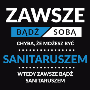 Zawsze Bądź Sobą, Chyba Że Możesz Być Sanitaruszem - Męska Koszulka Czarna