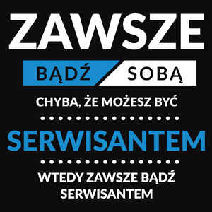 Zawsze Bądź Sobą, Chyba Że Możesz Być Serwisantem - Męska Bluza z kapturem Czarna