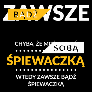 Zawsze Bądź Sobą, Chyba Że Możesz Być Śpiewaczką - Torba Na Zakupy Czarna