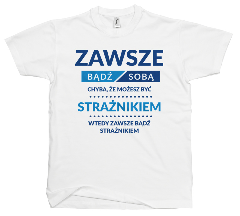 Zawsze Bądź Sobą, Chyba Że Możesz Być Strażnikiem - Męska Koszulka Biała