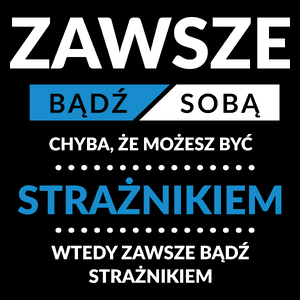 Zawsze Bądź Sobą, Chyba Że Możesz Być Strażnikiem - Torba Na Zakupy Czarna