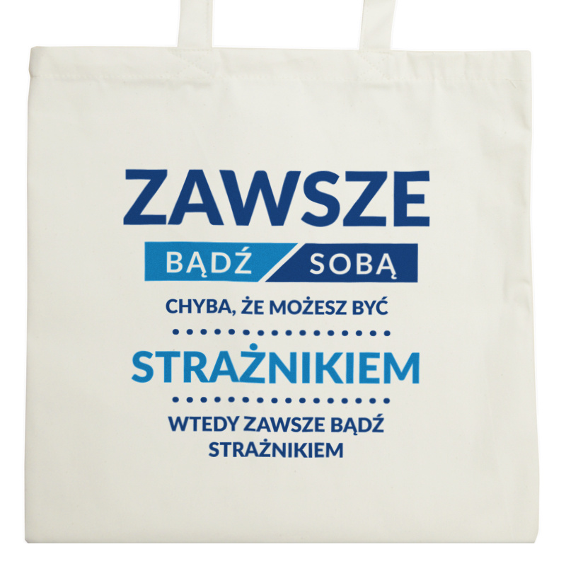 Zawsze Bądź Sobą, Chyba Że Możesz Być Strażnikiem - Torba Na Zakupy Natural