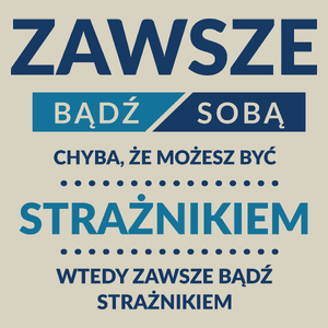 Zawsze Bądź Sobą, Chyba Że Możesz Być Strażnikiem - Torba Na Zakupy Natural