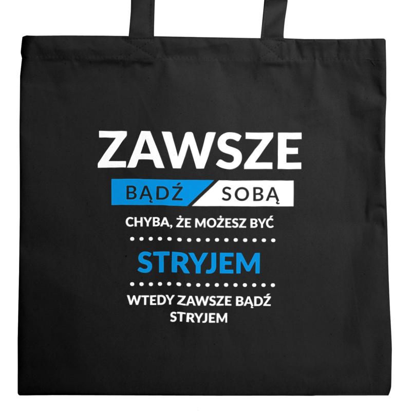 Zawsze Bądź Sobą, Chyba Że Możesz Być Stryjem - Torba Na Zakupy Czarna