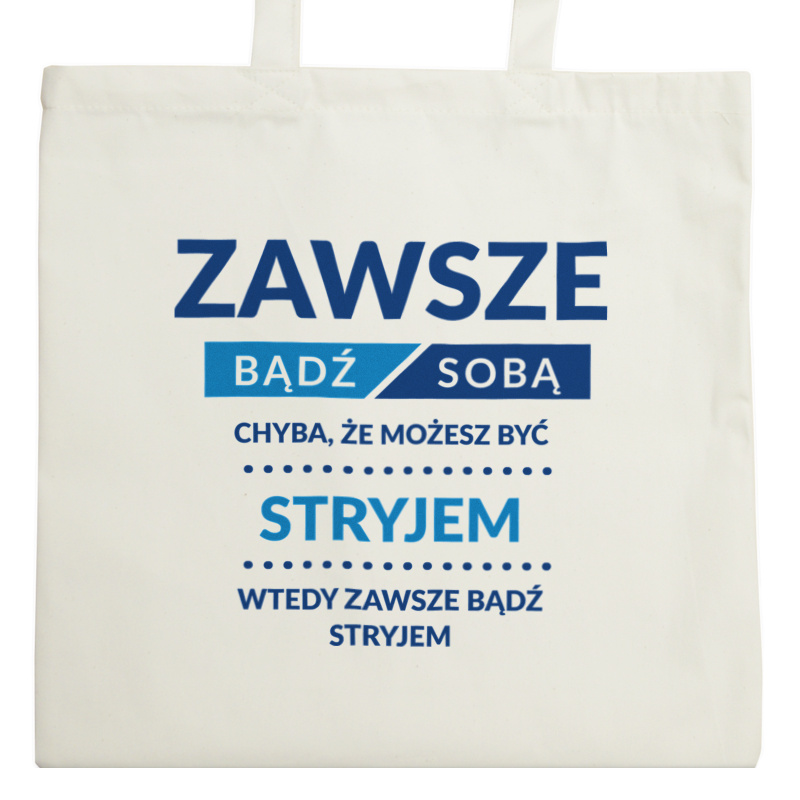 Zawsze Bądź Sobą, Chyba Że Możesz Być Stryjem - Torba Na Zakupy Natural