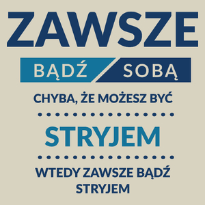 Zawsze Bądź Sobą, Chyba Że Możesz Być Stryjem - Torba Na Zakupy Natural