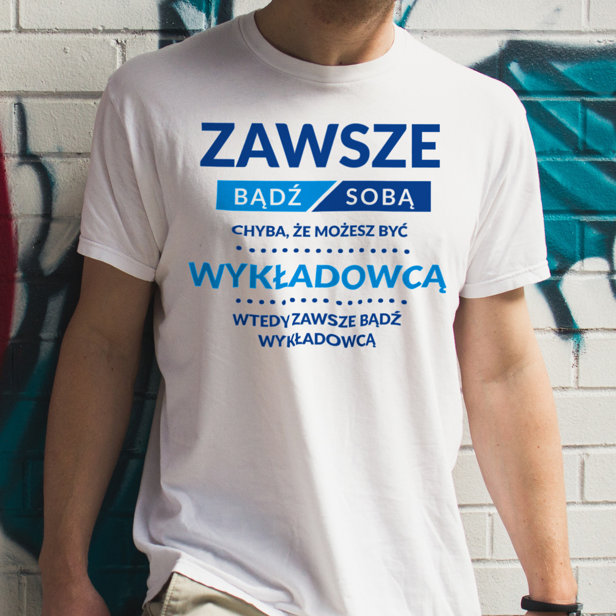 Zawsze Bądź Sobą, Chyba Że Możesz Być Wykładowcą - Męska Koszulka Biała