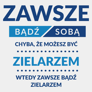 Zawsze Bądź Sobą, Chyba Że Możesz Być Zielarzem - Męska Koszulka Biała