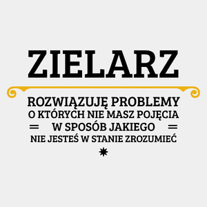 Zielarz - Rozwiązuje Problemy O Których Nie Masz Pojęcia - Męska Koszulka Biała