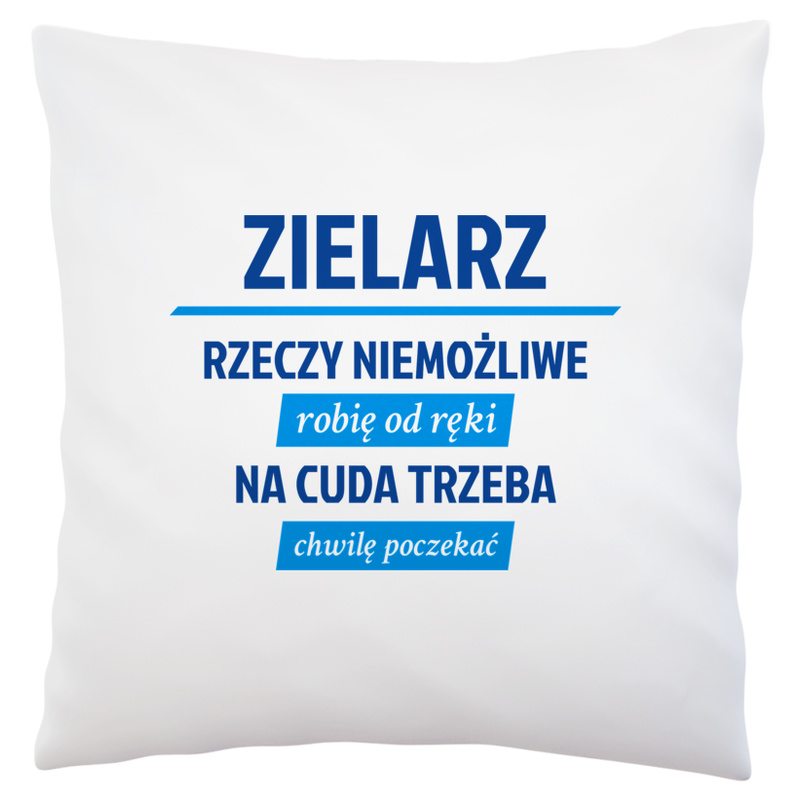 Zielarz - Rzeczy Niemożliwe Robię Od Ręki - Na Cuda Trzeba Chwilę Poczekać - Poduszka Biała