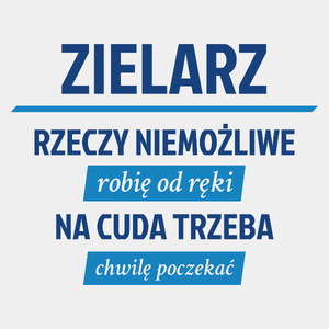 Zielarz - Rzeczy Niemożliwe Robię Od Ręki - Na Cuda Trzeba Chwilę Poczekać - Męska Koszulka Biała