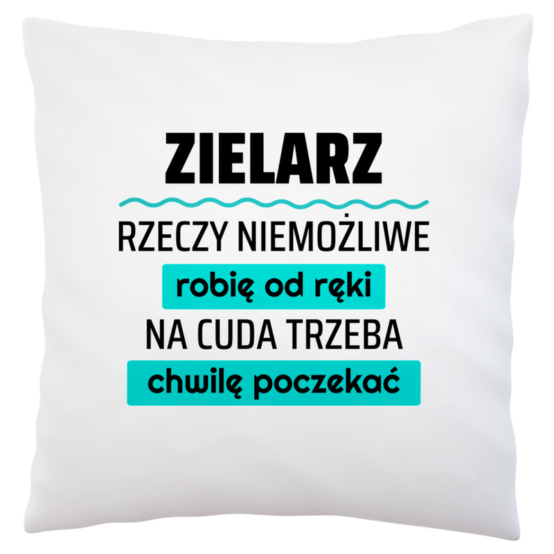 Zielarz - Rzeczy Niemożliwe Robię Od Ręki - Na Cuda Trzeba Chwilę Poczekać - Poduszka Biała