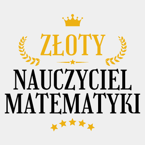 Złoty Nauczyciel Matematyki - Męska Koszulka Biała