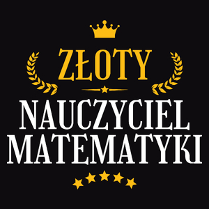 Złoty Nauczyciel Matematyki - Męska Koszulka Czarna