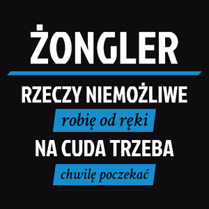 Żongler - Rzeczy Niemożliwe Robię Od Ręki - Na Cuda Trzeba Chwilę Poczekać - Męska Koszulka Czarna