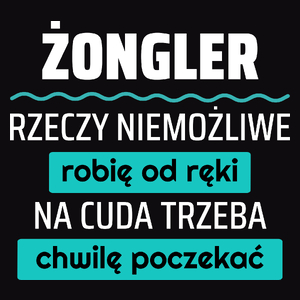 Żongler - Rzeczy Niemożliwe Robię Od Ręki - Na Cuda Trzeba Chwilę Poczekać - Męska Koszulka Czarna