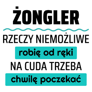 Żongler - Rzeczy Niemożliwe Robię Od Ręki - Na Cuda Trzeba Chwilę Poczekać - Kubek Biały