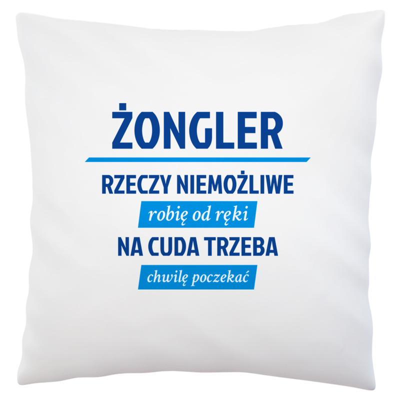 Żongler - Rzeczy Niemożliwe Robię Od Ręki - Na Cuda Trzeba Chwilę Poczekać - Poduszka Biała