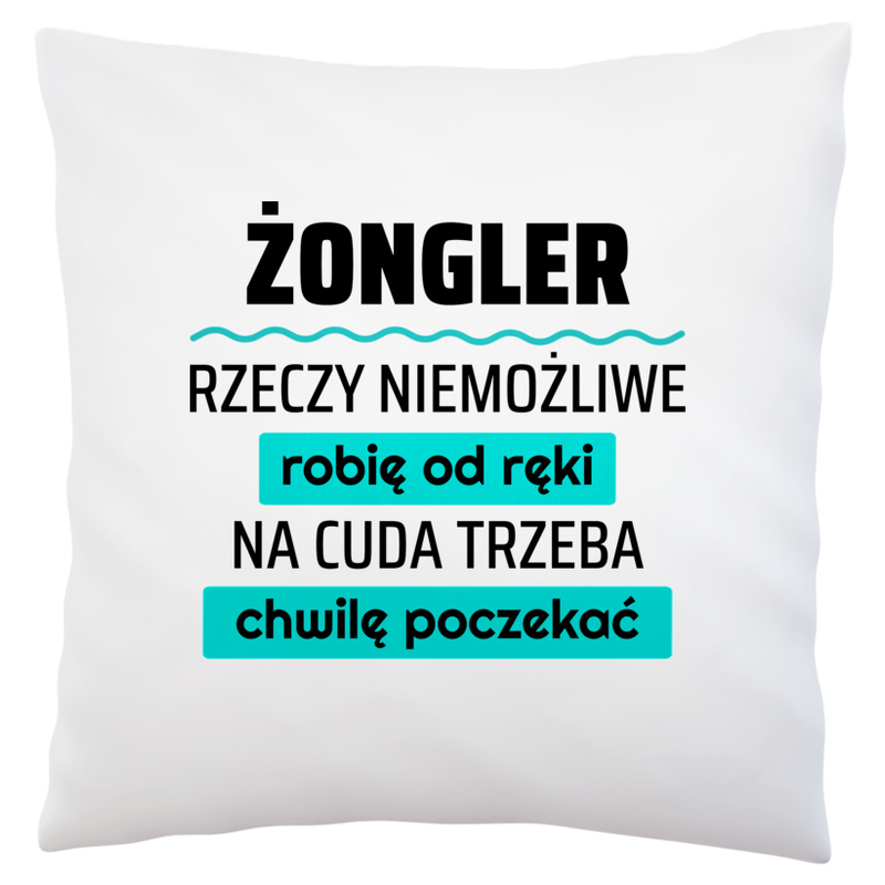 Żongler - Rzeczy Niemożliwe Robię Od Ręki - Na Cuda Trzeba Chwilę Poczekać - Poduszka Biała