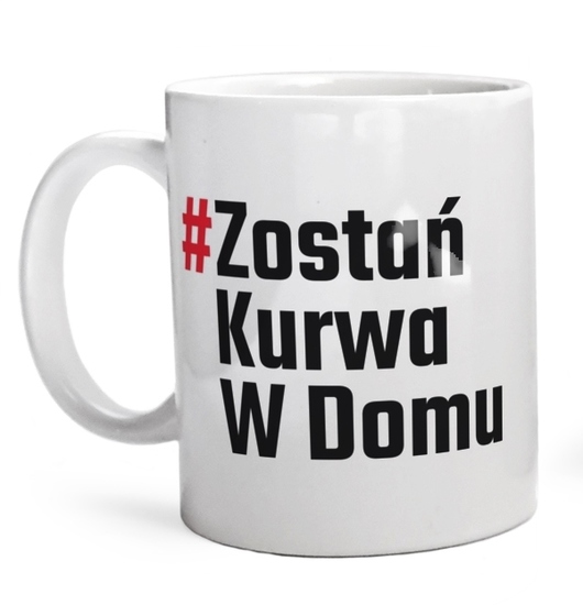 Zostań Kurwa W Domu - Kubek Biały