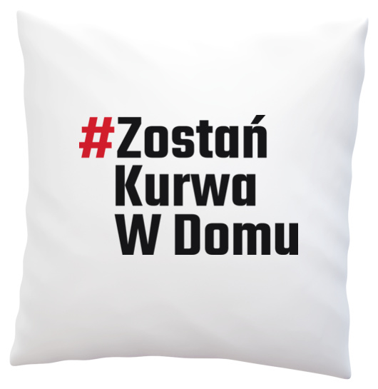 Zostań Kurwa W Domu - Poduszka Biała