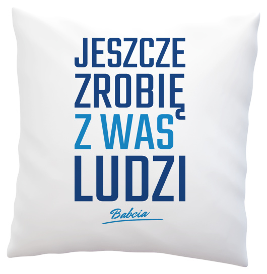 Zrobię z was ludzi - Babcia - Poduszka Biała