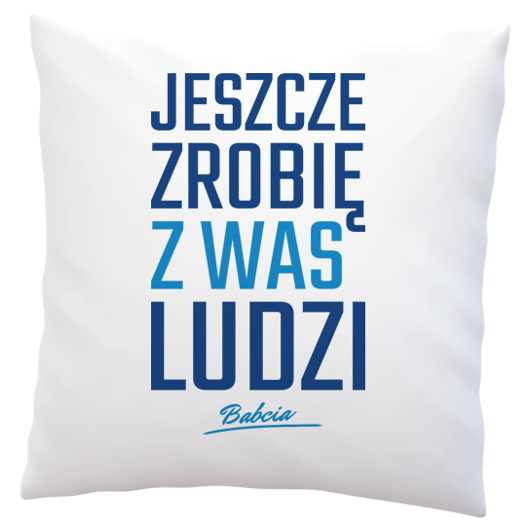 Zrobię z was ludzi - Babcia - Poduszka Biała