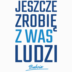 Zrobię z was ludzi - Babcia - Poduszka Biała