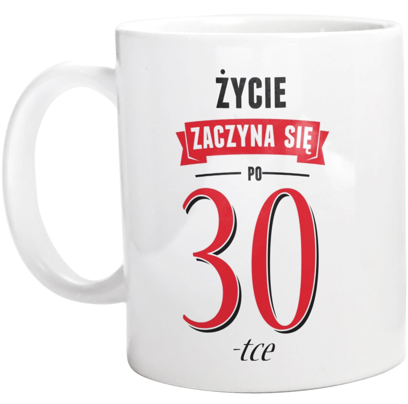 Życie Zaczyna Się Po 30-stce - Kubek Biały