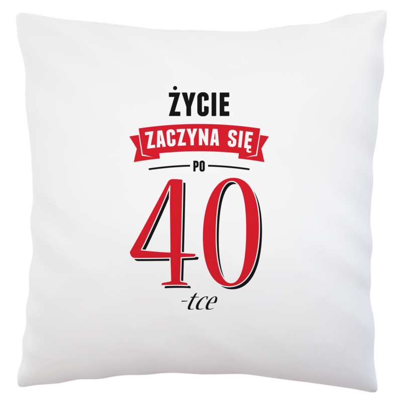 Życie Zaczyna Się Po 40-stce - Poduszka Biała