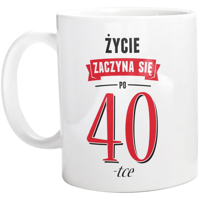 Życie Zaczyna Się Po 40-stce - Kubek Biały