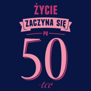 Życie Zaczyna Się Po 50-stce - Damska Koszulka Granatowa