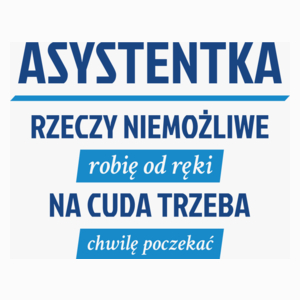 asystentka - rzeczy niemożliwe robię od ręki - na cuda trzeba chwilę poczekać - Poduszka Biała