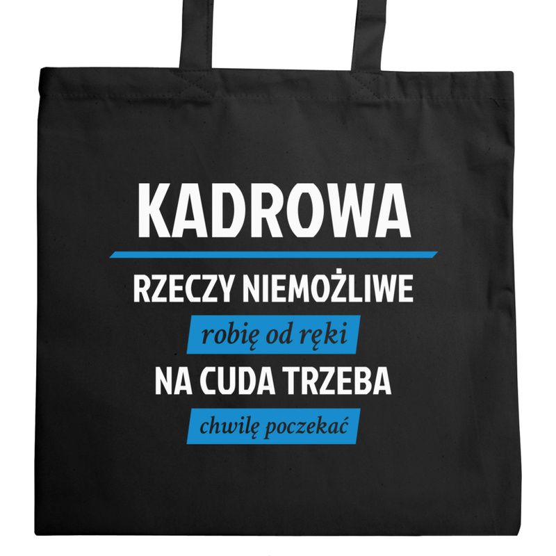 kadrowa - rzeczy niemożliwe robię od ręki - na cuda trzeba chwilę poczekać - Torba Na Zakupy Czarna