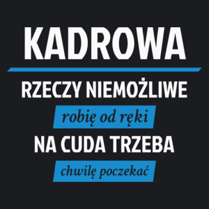 kadrowa - rzeczy niemożliwe robię od ręki - na cuda trzeba chwilę poczekać - Damska Koszulka Czarna