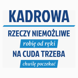 kadrowa - rzeczy niemożliwe robię od ręki - na cuda trzeba chwilę poczekać - Poduszka Biała