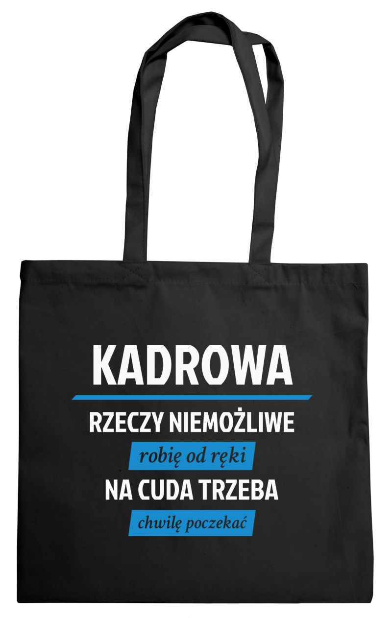 kadrowa - rzeczy niemożliwe robię od ręki - na cuda trzeba chwilę poczekać - Torba Na Zakupy Czarna