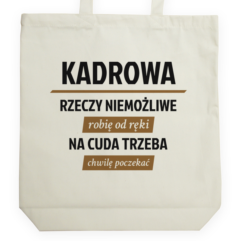 kadrowa - rzeczy niemożliwe robię od ręki - na cuda trzeba chwilę poczekać - Torba Na Zakupy Natural