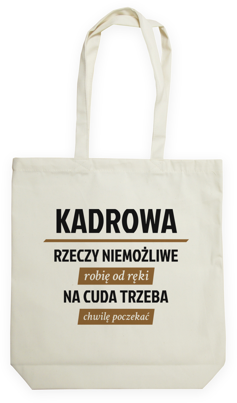 kadrowa - rzeczy niemożliwe robię od ręki - na cuda trzeba chwilę poczekać - Torba Na Zakupy Natural