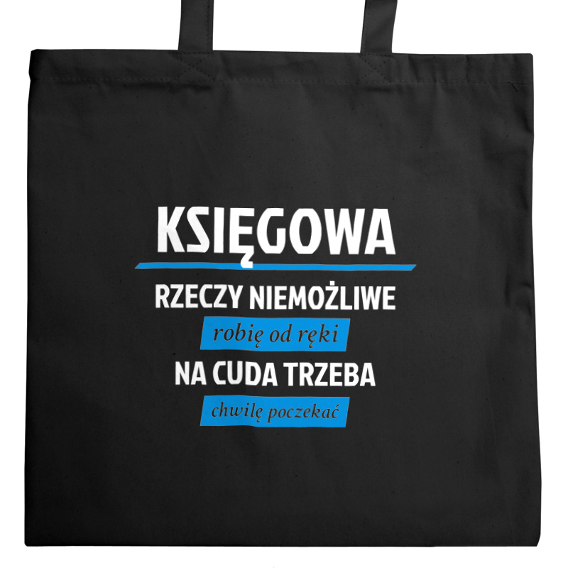 księgowa - rzeczy niemożliwe robię od ręki - na cuda trzeba chwilę poczekać - Torba Na Zakupy Czarna